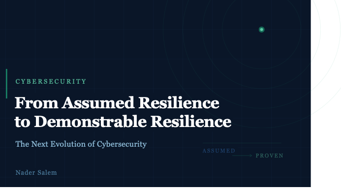 From Assumed Resilience to Demonstrable Resilience: The Next Evolution of Cybersecurity